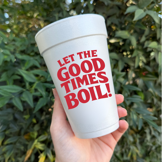 Let the Good Times Boil Styrofoam Cups